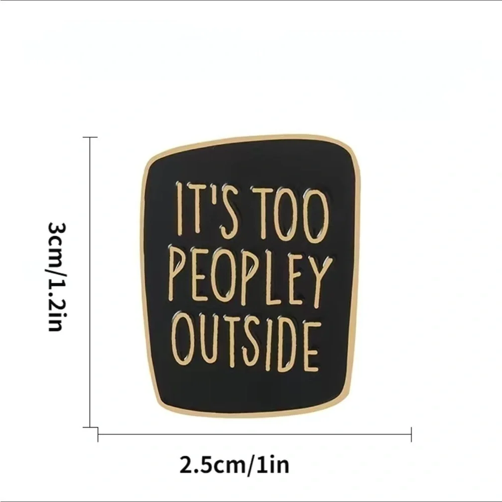 3/$25 Metal and Enamel Pin “It’s Too Peopley Outside” Unisex Pin Broach